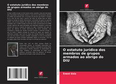 O estatuto jurídico dos membros de grupos armados ao abrigo do DIU的封面