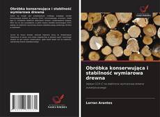 Copertina di Obróbka konserwująca i stabilność wymiarowa drewna
