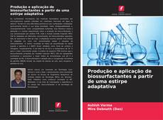 Produção e aplicação de biossurfactantes a partir de uma estirpe adaptativa的封面