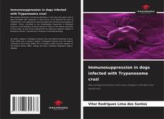 Portada del libro de Immunosuppression in dogs infected with Trypanosoma cruzi