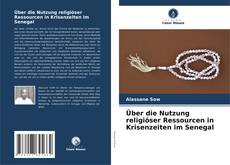 Portada del libro de Über die Nutzung religiöser Ressourcen in Krisenzeiten im Senegal