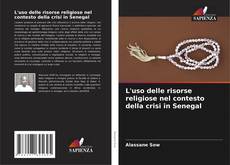 Couverture de L'uso delle risorse religiose nel contesto della crisi in Senegal