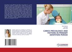 Bookcover of CARIES PREVALENCE AND PATTERN IN PRIMARY DENTITION PERIOD