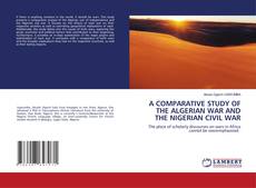 Bookcover of A COMPARATIVE STUDY OF THE ALGERIAN WAR AND THE NIGERIAN CIVIL WAR