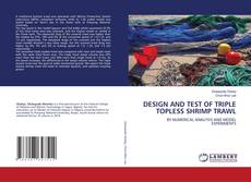 DESIGN AND TEST OF TRIPLE TOPLESS SHRIMP TRAWL kitap kapağı