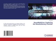 Bookcover of NanoMedicine: Exploring the Revolutionary Frontier