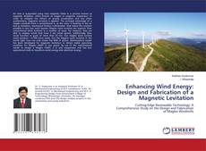 Capa do livro de Enhancing Wind Energy: Design and Fabrication of a Magnetic Levitation 