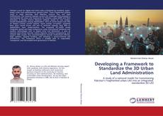 Portada del libro de Developing a Framework to Standardize the 3D Urban Land Administration