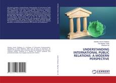 UNDERSTANDING INTERNATIONAL PUBLIC RELATIONS: A MODERN PERSPECTIVE的封面