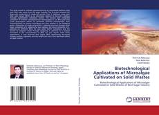 Bookcover of Biotechnological Applications of Microalgae Cultivated on Solid Wastes