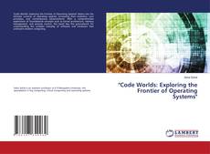 Bookcover of "Code Worlds: Exploring the Frontier of Operating Systems"