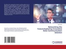 Bookcover of Networking the Future:Exploring Innovative Data Communication Solution