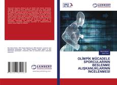 Capa do livro de OLİMPİK MÜCADELE SPORCULARININ BESLENME ALIŞKANLIKLARININ İNCELENMESİ 