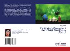 Bookcover of Plastic Waste Management (Avert Plastic–Revert Green Planet)