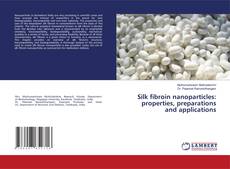 Portada del libro de Silk fibroin nanoparticles: properties, preparations and applications