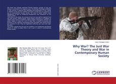 Couverture de Why War? The Just War Theory and War in Contemporary Human Society