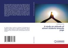 Capa do livro de A study on attitude of school students towards yoga 