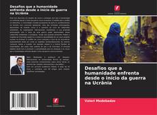 Bookcover of Desafios que a humanidade enfrenta desde o início da guerra na Ucrânia