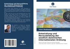 Bookcover of Entwicklung und Herausbildung der westlich dominierten internationalen Ordnung