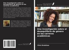 Capa do livro de Una investigación sobre el desequilibrio de género en las carreras académicas 
