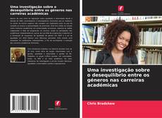 Bookcover of Uma investigação sobre o desequilíbrio entre os géneros nas carreiras académicas