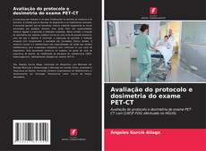 Buchcover von Avaliação do protocolo e dosimetria do exame PET-CT
