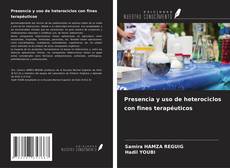 Bookcover of Presencia y uso de heterociclos con fines terapéuticos