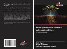 Bookcover of Fisiologia vegetale avanzata: dalla radice al fiore
