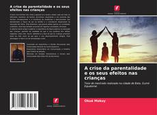 Bookcover of A crise da parentalidade e os seus efeitos nas crianças