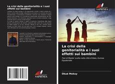 Bookcover of La crisi della genitorialità e i suoi effetti sui bambini