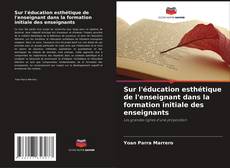 Buchcover von Sur l'éducation esthétique de l'enseignant dans la formation initiale des enseignants