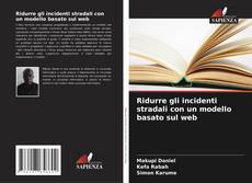 Bookcover of Ridurre gli incidenti stradali con un modello basato sul web