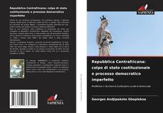 Capa do livro de Repubblica Centrafricana: colpo di stato costituzionale e processo democratico imperfetto 