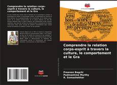 Bookcover of Comprendre la relation corps-esprit à travers la culture, le comportement et le Gra