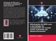 Capa do livro de Otimização do BPM com a tecnologia de computação em nuvem numa economia em desenvolvimento 