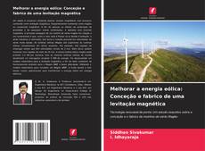 Bookcover of Melhorar a energia eólica: Conceção e fabrico de uma levitação magnética