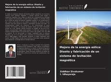 Mejora de la energía eólica: Diseño y fabricación de un sistema de levitación magnética kitap kapağı