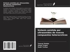 Bookcover of Síntesis asistida por ultrasonidos de nuevos compuestos heterocíclicos