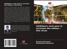 Inhibiteurs verts pour la corrosion des métaux : Une revue的封面