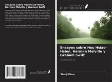 Ensayos sobre Hou Hsiao-Hsien, Herman Melville y Graham Swift kitap kapağı