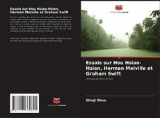 Couverture de Essais sur Hou Hsiao-Hsien, Herman Melville et Graham Swift