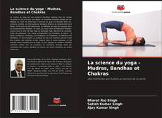 La science du yoga - Mudras, Bandhas et Chakras的封面