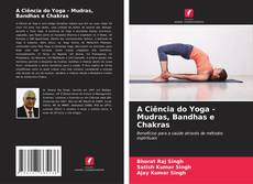 Buchcover von A Ciência do Yoga - Mudras, Bandhas e Chakras