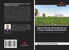 Portada del libro de Agricultural derivatives as a soya trading mechanism