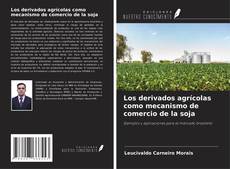 Buchcover von Los derivados agrícolas como mecanismo de comercio de la soja