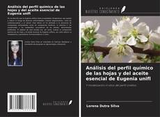 Análisis del perfil químico de las hojas y del aceite esencial de Eugenia unifl kitap kapağı