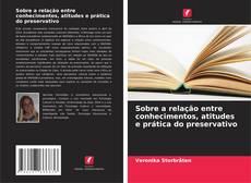 Couverture de Sobre a relação entre conhecimentos, atitudes e prática do preservativo