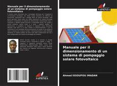 Bookcover of Manuale per il dimensionamento di un sistema di pompaggio solare fotovoltaico