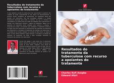 Couverture de Resultados do tratamento da tuberculose com recurso a apoiantes do tratamento