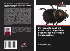 Couverture de Un manuale sugli oli essenziali e la gestione degli insetti dei cereali immagazzinati